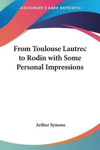 From Toulouse Lautrec To Rodin With Some Personal Impressions
