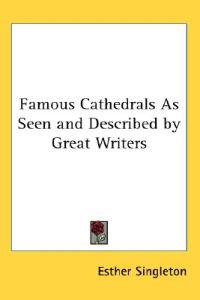 Famous Cathedrals As Seen and Described by Great Writers