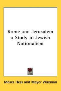 Rome and Jerusalem a Study in Jewish Nationalism