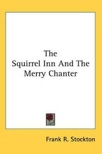 Squirrel Inn And The Merry Chanter