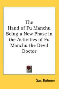 Hand of Fu Manchu Being a New Phase in the Activities of Fu Manchu the Devil Doctor