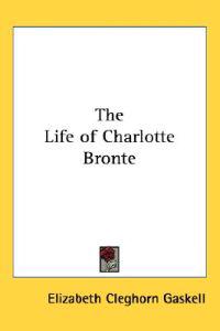 The Life Of Charlotte Bronte