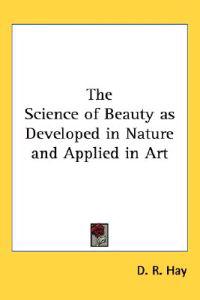 The Science of Beauty As Developed in Nature And Applied in Art