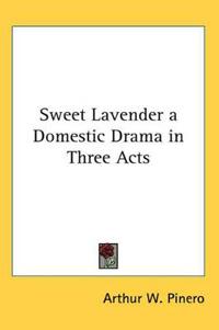 Sweet Lavender a Domestic Drama in Three Acts