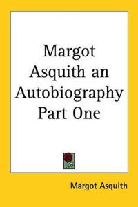 Margot Asquith an Autobiography Part One
