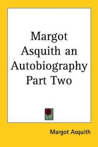 Margot Asquith an Autobiography Part Two