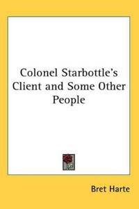 Colonel Starbottle's Client And Some Other People