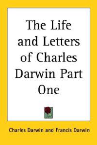 Life and Letters of Charles Darwin Part One