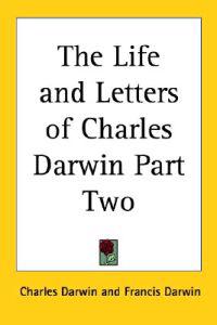 The Life And Letters of Charles Darwin