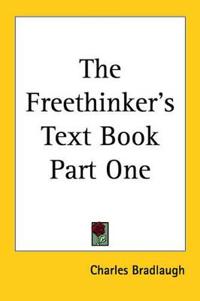 The Freethinker's Text Book Part One