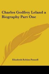 Charles Godfrey Leland a Biography Part One
