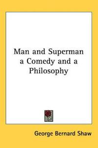 Man and Superman a Comedy and a Philosophy