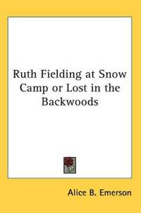 Ruth Fielding at Snow Camp or Lost in the Backwoods