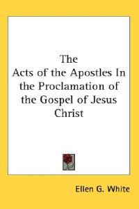 The Acts of the Apostles In the Proclamation of the Gospel of Jesus Christ