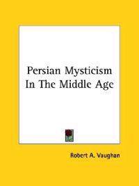 Persian Mysticism in the Middle Age