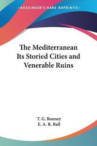 Mediterranean Its Storied Cities and Venerable Ruins
