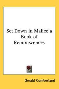 Set Down in Malice a Book of Reminiscences