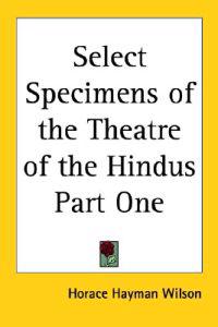 Select Specimens of the Theatre of the Hindus Part One