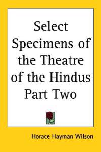 Select Specimens of the Theatre of the Hindus Part Two