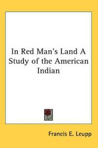 In Red Man's Land A Study of the American Indian