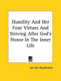 Humility and Her Four Virtues and Striving After God's Honor in the Inner Life
