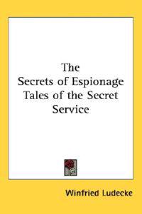 The Secrets of Espionage Tales of the Secret Service
