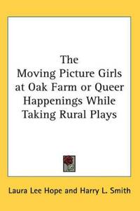 Moving Picture Girls at Oak Farm or Queer Happenings While Taking Rural Plays
