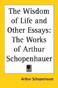 The Wisdom Of Life And Other Essays