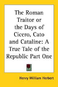 Bokomslag för "Roman Traitor or the Days of Cicero, Cato and Cataline"