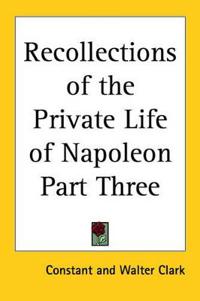Recollections of the Private Life of Napoleon Part Three