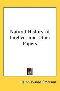 Bokomslag för "Natural History of Intellect and Other Papers"