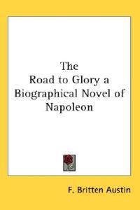 Road to Glory a Biographical Novel of Napoleon
