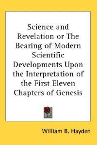 Bokomslag för "Science and Revelation or The Bearing of Modern Scientific Developments Upon the Interpretation of the First Eleven Chapters of Genesis"