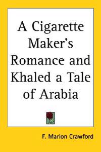 Cigarette Maker's Romance and Khaled a Tale of Arabia