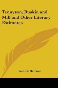 Tennyson, Ruskin and Mill and Other Literary Estimates
