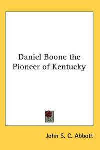 Daniel Boone the Pioneer of Kentucky