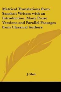 Metrical Translations from Sanskrit Writers with an Introduction, Many Prose Versions and Parallel Passages from Classical Authors