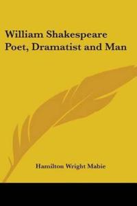 William Shakespeare Poet, Dramatist and Man
