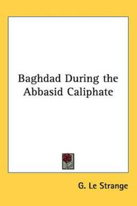 Bokomslag för "Baghdad During The Abbasid Caliphate"