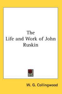Life and Work of John Ruskin