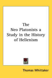 The Neo Platonists a Study in the History of Hellenism
