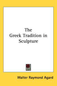 The Greek Tradition in Sculpture