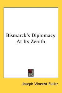 Bismarck's Diplomacy at Its Zenith