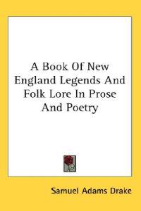 Bokomslag för "Book Of New England Legends And Folk Lore In Prose And Poetry"