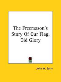 The Freemason's Story of Our Flag, Old Glory