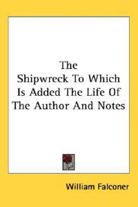 The Shipwreck to Which Is Added the Life of the Author And Notes