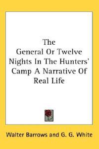 Kirjan kansi "The General Or Twelve Nights In The Hunters' Camp A Narrative Of Real Life"