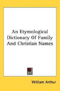 Etymological Dictionary Of Family And Christian Names