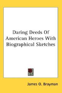 Daring Deeds Of American Heroes With Biographical Sketches