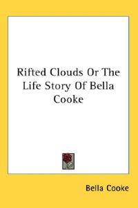 Bokomslag för "Rifted Clouds Or The Life Story Of Bella Cooke"